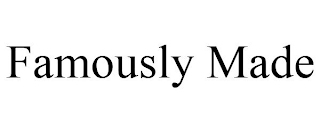 FAMOUSLY MADE