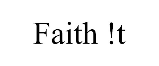 FAITH !T