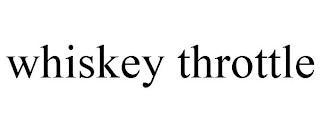 WHISKEY THROTTLE