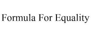 FORMULA FOR EQUALITY
