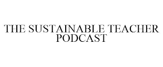 THE SUSTAINABLE TEACHER PODCAST