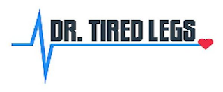 DR. TIRED LEGS