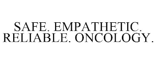 SAFE. EMPATHETIC. RELIABLE. ONCOLOGY.