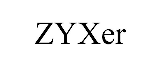 ZYXER