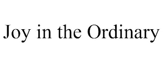 JOY IN THE ORDINARY