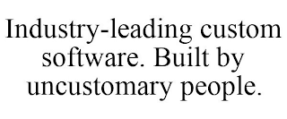 INDUSTRY-LEADING CUSTOM SOFTWARE. BUILT BY UNCUSTOMARY PEOPLE.