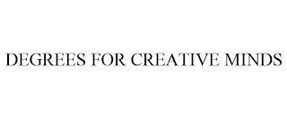 DEGREES FOR CREATIVE MINDS