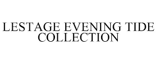 LESTAGE EVENING TIDE COLLECTION