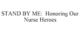 STAND BY ME: HONORING OUR NURSE HEROES