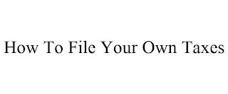 HOW TO FILE YOUR OWN TAXES