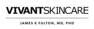 VIVANTSKINCARE JAMES E FULTON, MD, PHD