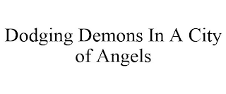 DODGING DEMONS IN A CITY OF ANGELS