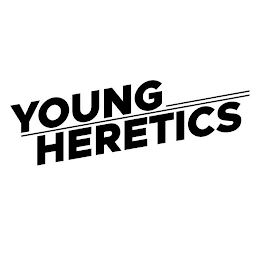 YOUNG HERETICS