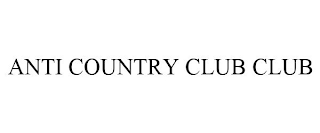 ANTI COUNTRY CLUB CLUB