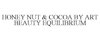 HONEY NUT & COCOA BY ART BEAUTY EQUILIBRIUM