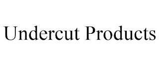 UNDERCUT PRODUCTS