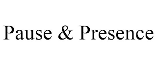 PAUSE & PRESENCE