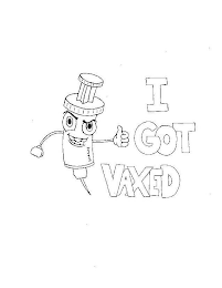 I GOT VAXED