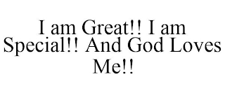 I AM GREAT!! I AM SPECIAL!! AND GOD LOVES ME!!