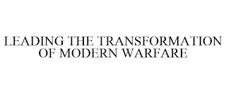 LEADING THE TRANSFORMATION OF MODERN WARFARE