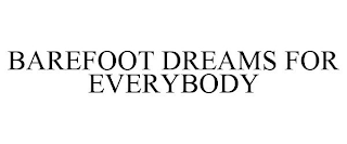 BAREFOOT DREAMS FOR EVERYBODY