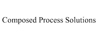 COMPOSED PROCESS SOLUTIONS