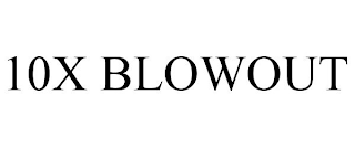 10X BLOWOUT