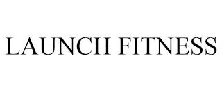 LAUNCH FITNESS