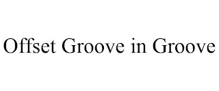 OFFSET GROOVE IN GROOVE