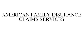 AMERICAN FAMILY INSURANCE CLAIMS SERVICES