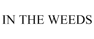 IN THE WEEDS