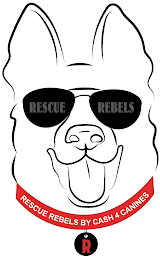 RESCUE REBELS RESCUE REBELS BY CASH 4 CANINES R