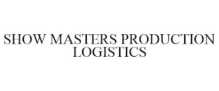 SHOW MASTERS PRODUCTION LOGISTICS