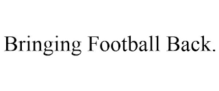 BRINGING FOOTBALL BACK.