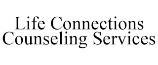 LIFE CONNECTIONS COUNSELING SERVICES