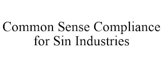 COMMON SENSE COMPLIANCE FOR SIN INDUSTRIES