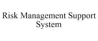 RISK MANAGEMENT SUPPORT SYSTEM