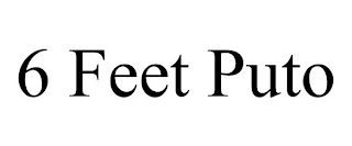 6 FEET PUTO