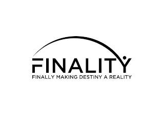 FINALITY FINALLY MAKING DESTINY A REALITY