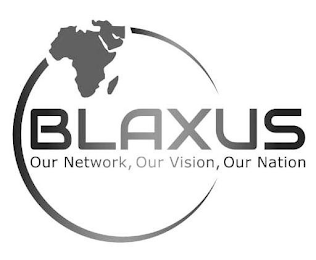 BLAXUS OUR NETWORK, OUR VISION, OUR NATION