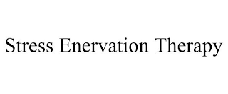 STRESS ENERVATION THERAPY