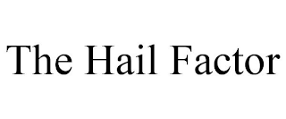 THE HAIL FACTOR