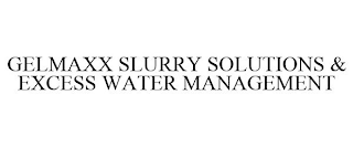 GELMAXX SLURRY SOLUTIONS & EXCESS WATER MANAGEMENT