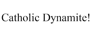 CATHOLIC DYNAMITE!