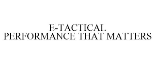 E-TACTICAL PERFORMANCE THAT MATTERS