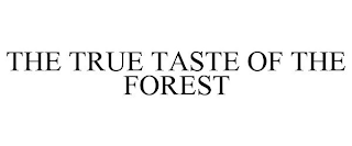 THE TRUE TASTE OF THE FOREST