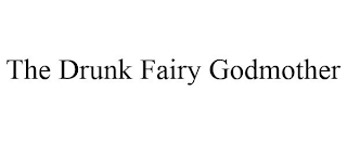 THE DRUNK FAIRY GODMOTHER