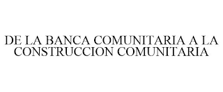 DE LA BANCA COMUNITARIA A LA CONSTRUCCION COMUNITARIA