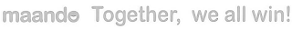 MAANDO TOGETHER, WE ALL WIN!