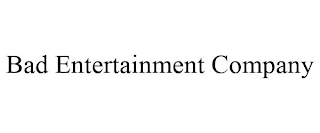 BAD ENTERTAINMENT COMPANY